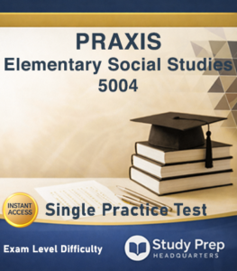 Praxis® 5004 Elementary Education: Social Studies Single Practice Test 1 Praxis 5004 Social Studies Single Practice Test